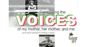 The text celebrating the Voices of my mother, her mother, and me and some secrets to finding a voice by Donathan Salkaln with two black-and-white images of a woman.