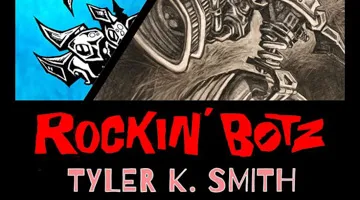Flier for “ROCKIN’ BOTZ: The Lowbrow Art of TYLER K. SMITH.”
